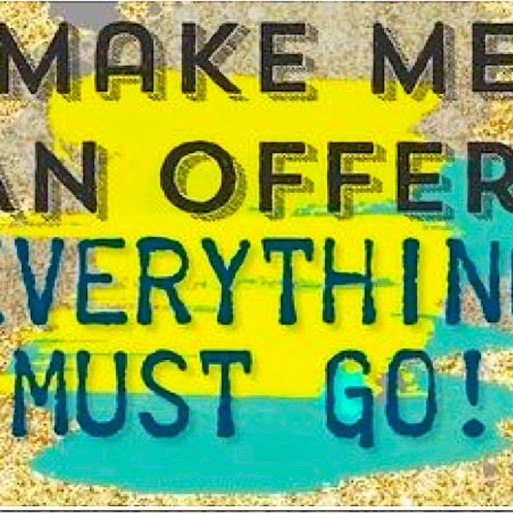 Make me an offer every thing must go !!!!